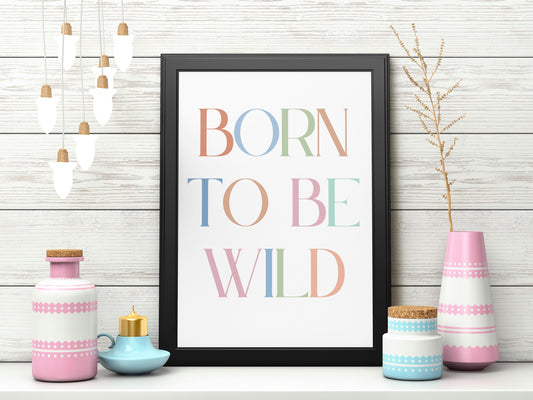 Born To Be Wild print. Children's bedroom poster.